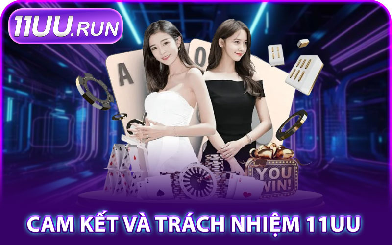 Cam Kết Và Trách Nhiệm Của Nhà Cái 11UU
