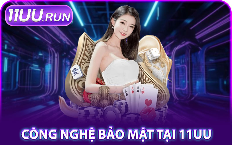 Công Nghệ Bảo Mật Tại Nhà Cái 11UU